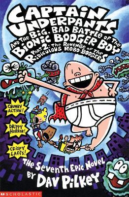 Big, Bad Battle of the Bionic Booger Boy Part Two:The Revenge of the Ridiculous Robo-Boogers - Dav Pilkey - cover