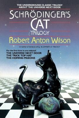 Schrodinger's Cat Trilogy: "The Universe Next Door", "The Trick Top Hat", & "The Homing Pigeons" - Robert A. Wilson - cover