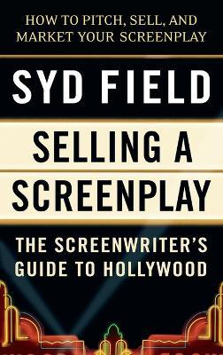 Selling a Screenplay: The Screenwriter's Guide to Hollywood - Syd Field - cover