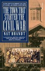 The Town That Started the Civil War: The True Story of the Community That Stood Up to Slavery--and Changed a Nation Forever