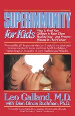 Superimmunity for Kids: What to Feed Your Children to Keep Them Healthy Now, and Prevent Disease in Their Future
