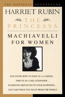 The Princessa: Machiavelli for Women - Harriet Rubin - cover