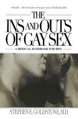 The Ins and Outs of Gay Sex: A Medical Handbook for Men - Stephen E. Goldstone - cover