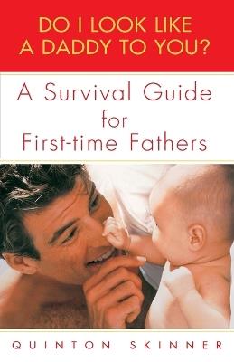 Do I Look Like a Daddy to You?: A Survival Guide for First-Time Fathers - Quinton Skinner - cover