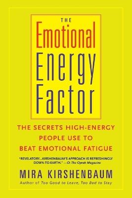 The Emotional Energy Factor: The Secrets High-Energy People Use to Beat Emotional Fatigue - Mira Kirshenbaum - cover