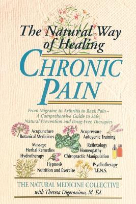 The Natural Way of Healing Chronic Pain: From Migraine to Arthritis to Back Pain - A Comprehensive Guide to Safe, Natural Prevention and Drug-Free Therapies - Natural Medicine Collective - cover