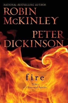 Fire: Tales of Elemental Spirits - Robin McKinley,Peter Dickinson - cover