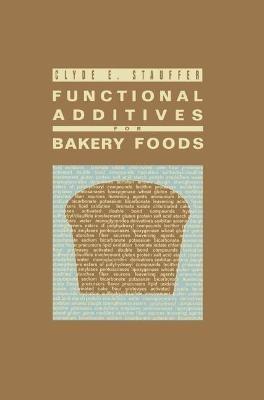 Functional Additives for Bakery Foods - Clyde E. Stauffer - cover