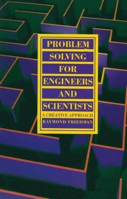 Problem Solving For Engineers and Scientists: A Creative Approach - R. Friedman - cover