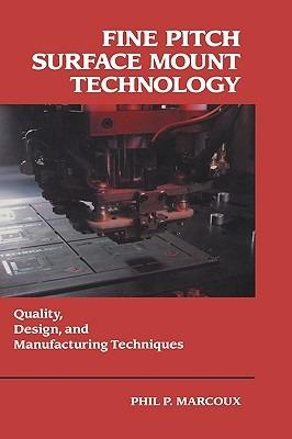 Fine Pitch Surface Mount Technology: Quality, Design, and Manufacturing Techniques - Phil Marcoux - cover