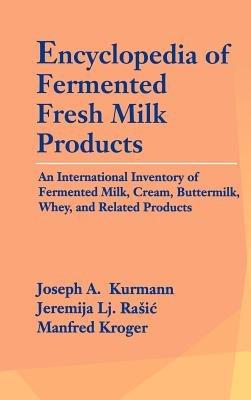 Encyclopedia of Fermented Fresh Milk Products: An International Inventory of Fermented Milk, Cream, Buttermilk, Whey, and Related Products - Joseph A. Kurmann,Jeremija L. Rasic,Manfred Kroger - cover