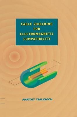 Cable Shielding for Electromagnetic Compatibility - Anatoly Tsaliovich - cover