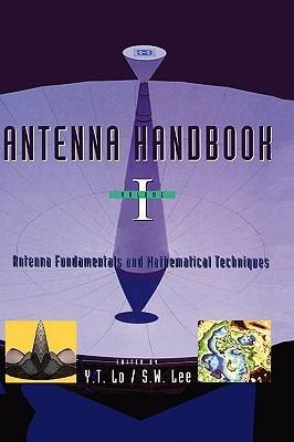 Antenna Handbook: Antenna Fundamentals and Mathematical Techniques - Y.T. Lo - cover