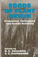 Foods of Plant Origin: Production, Technology and Human Nutrition
