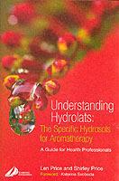 Understanding Hydrolats: The Specific Hydrosols for Aromatherapy: A Guide for Health Professionals - Len Price,Shirley Price - cover