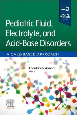 Pediatric Fluid, Electrolyte, and Acid-Base Disorders: A Case-Based Approach - Farahnak Assadi - cover
