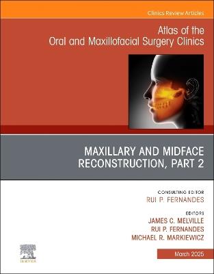 Maxillary and Midface Reconstruction, Part 2, An Issue of Atlas of the Oral & Maxillofacial Surgery Clinics - cover