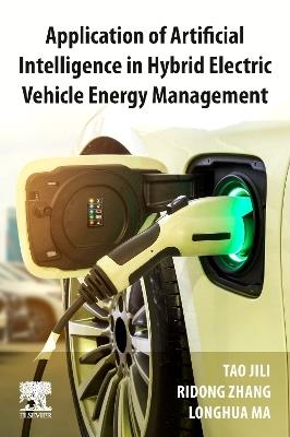Application of Artificial Intelligence in Hybrid Electric Vehicle Energy Management - Tao Jili,Ridong Zhang,Longhua Ma - cover