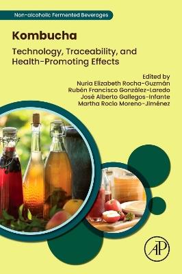 Kombucha: Technology, Traceability, and Health-Promoting Effects - Nuria Elizabeth Rocha-Guzmán,Rubén Francisco González-Laredo,José Alberto Gallegos-Infante - cover