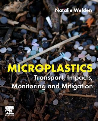 Microplastics: Transport, Impacts, Monitoring and Mitigation - Natalie Welden - cover
