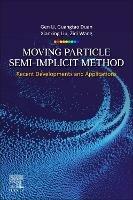 Moving Particle Semi-implicit Method: Recent Developments and Applications - Gen Li,Guangtao Duan,Xiaoxing Liu - cover