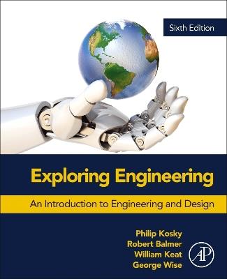 Exploring Engineering: An Introduction to Engineering and Design - Robert Balmer,William Keat - cover