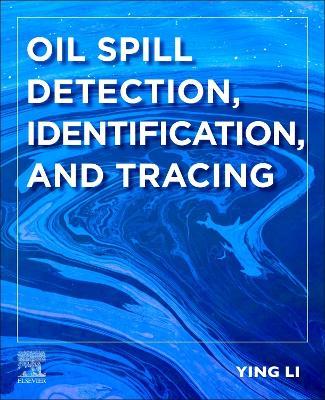 Oil Spill Detection, Identification, and Tracing - Ying Li - cover