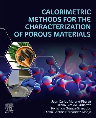 Calorimetric Methods for the Characterization of Porous Materials - Juan Carlos Moreno-Piraján,Liliana Giraldo Gutiérrez,Fernando Gómez-Granados - cover