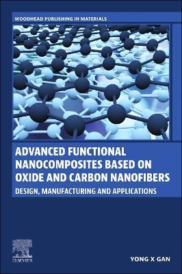Advanced Functional Nanocomposites Based on Oxide and Carbon Nanofibers: Design, Manufacturing and Applications - Yong X Gan - cover