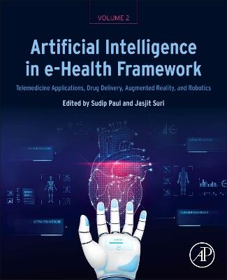 Artificial Intelligence in e-Health Framework, Volume 2: Telemedicine Applications, Drug Delivery, Augmented Reality, and Robotics - cover