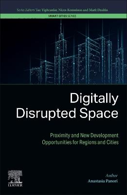 Digitally Disrupted Space: Proximity and New Development Opportunities for Regions and Cities - Anastasia Panori - cover