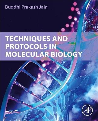 Techniques and Protocols in Molecular Biology - Buddhi Prakash Jain - cover