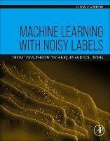 Machine Learning with Noisy Labels: Definitions, Theory, Techniques and Solutions - Gustavo Carneiro - cover