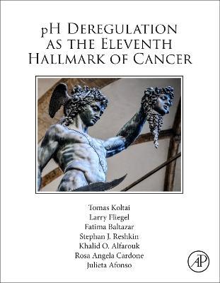 pH Deregulation as the Eleventh Hallmark of Cancer - Tomas Koltai,Larry Fliegel,Stephan J. Reshkin - cover