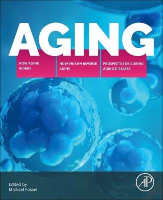 Aging: How Aging Works, How We Reverse Aging, and Prospects for Curing Aging Diseases - cover