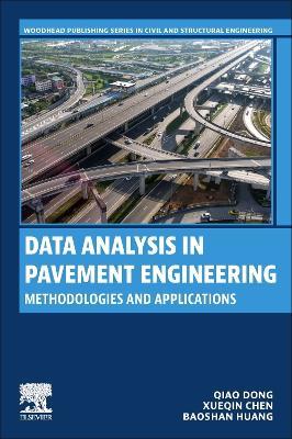 Data Analysis in Pavement Engineering: Methodologies and Applications - Qiao Dong,Xueqin Chen,Baoshan Huang - cover