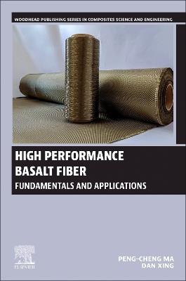 High Performance Basalt Fiber: Fundamentals and Applications - Peng-Cheng Ma,Dan Xing - cover