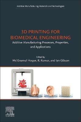 3D Printing for Biomedical Engineering: Additive Manufacturing Processes, Properties, and Applications - cover