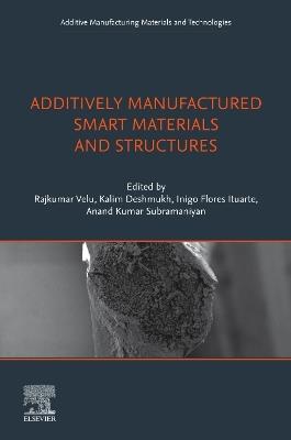 Additively Manufactured Smart Materials and Structures: Design, Processing, and Applications - cover