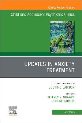 Updates in Anxiety Treatment, An Issue of Child And Adolescent Psychiatric Clinics of North America - cover