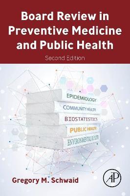 Board Review in Preventive Medicine and Public Health - Gregory M. Schwaid - cover