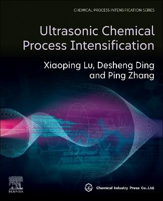 Ultrasonic Chemical Process Intensification - Xiaoping Lu,Desheng Ding,Ping Zhang - cover
