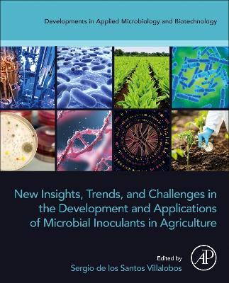 New Insights, Trends, and Challenges in the Development and Applications of Microbial Inoculants in Agriculture - cover