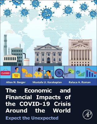 The Economic and Financial Impacts of the COVID-19 Crisis Around the World: Expect the Unexpected - Allen N. Berger,Mustafa U. Karakaplan,Raluca A. Roman - cover