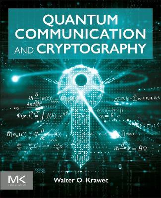 Quantum Communication and Cryptography - Walter O. Krawec - cover