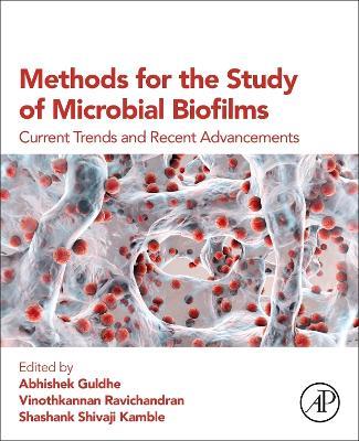 Methods for the Study of Microbial Biofilms: Current Trends and Recent Advancements - cover