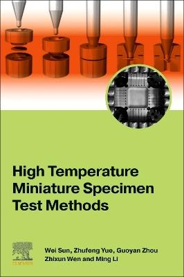 High Temperature Miniature Specimen Test Methods - Wei Sun,Zhufeng Yue,Guoyan Zhou - cover
