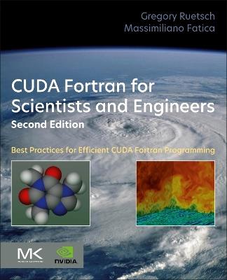 CUDA Fortran for Scientists and Engineers: Best Practices for Efficient CUDA Fortran Programming - Gregory Ruetsch,Massimiliano Fatica - cover