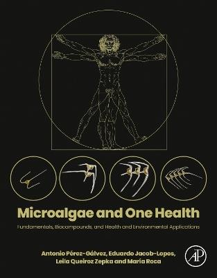 Microalgae and One Health: Fundamentals, Biocompounds, and Health and Environmental Applications - cover