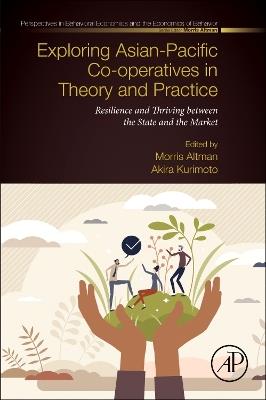 Exploring Asian-Pacific Co-operatives in Theory and Practice: Resilience and Thriving between the State and the Market - cover